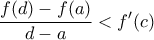 \displaystyle{\frac{f(d)-f(a)}{d-a} < {f}'(c)}