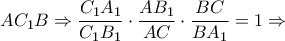 A{C_1}B \Rightarrow \dfrac{{{C_1}{A_1}}}{{{C_1}{B_1}}} \cdot \dfrac{{A{B_1}}}{{AC}} \cdot \dfrac{{BC}}{{B{A_1}}} = 1 \Rightarrow