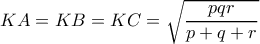 \displaystyle{KA=KB=KC= \sqrt {\dfrac {pqr}{p+q+r}}}