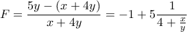 \displaystyle{F=\frac{5y-(x+4y)}{x+4y}=-1+5\frac{1}{4+\frac{x}{y}}}
