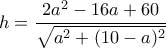 h= \dfrac {2a^2-16a+60}{\sqrt {a^2+(10-a)^2}}