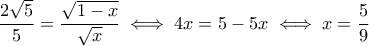 \dfrac{2\sqrt{5}}{5}=\dfrac{\sqrt{1-x}}{\sqrt{x}}\iff 4x=5-5x \iff x=\dfrac{5}{9}