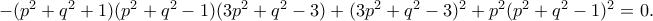 -(p^2+q^2+1)(p^2+q^2-1)(3p^2+q^2-3)+(3p^2+q^2-3)^2+p^2(p^2+q^2-1)^2 = 0.