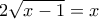 2\sqrt{x-1} = x