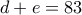 d+e=83