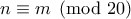 \displaystyle{n\equiv m \pmod{20}}