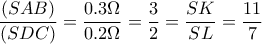 \dfrac{(SAB)}{(SDC)}= \dfrac{0.3 \Omega }{0.2\Omega }= \dfrac{3}{2}= \dfrac{SK}{SL}= \dfrac{11}{7}     