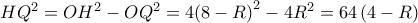 H{Q^2} = O{H^2} - O{Q^2} = 4{\left( {8 - R} \right)^2} - 4{R^2} = 64\left( {4 - R} \right)