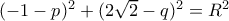 (-1-p)^2+(2\sqrt 2-q)^2 = R^2 (-1-p)^2+(2\sqrt 2-q)^2 = R^2