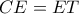 CE = ET
