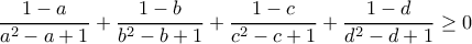 \dfrac{1-a}{a^2-a+1} + \dfrac{1-b}{b^2-b+1} + \dfrac{1-c}{c^2-c+1} +\dfrac{1-d}{d^2-d+1} \geq 0 