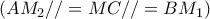 (AM_2//=MC//=BM_1)