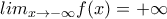 lim_{x\rightarrow -\infty}f(x)=+\infty