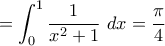 \displaystyle{=\int_{0}^{1}{\dfrac{1}{x^2+1}\,\,dx=     \dfrac {\pi }{4} }