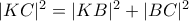 |KC|^{2}=|KB|^{2}+|BC|^{2}