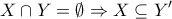 \displaystyle{X \cap Y=\emptyset \Rightarrow X \subseteq Y'}