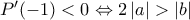 P'(-1)<0\Leftrightarrow2 \left | a \right |>\left | b \right | P'(-1)<0\Leftrightarrow2 \left | a \right |>\left | b \right |