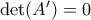 \det(A')=0