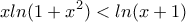 \displaystyle{xln(1+x^2)<ln(x+1)} \displaystyle{xln(1+x^2)<ln(x+1)}