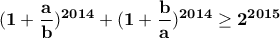 \bf \displaystyle{(1+\frac {a}{b} )^{2014}+(1+\frac {b}{a} )^{2014} \geq 2^{2015}}