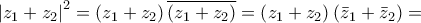 {\left| {{z_1} + {z_2}} \right|^2} = \left( {{z_1} + {z_2}} \right)\overline {\left( {{z_1} + {z_2}} \right)}  = \left( {{z_1} + {z_2}} \right)\left( {{{\bar z}_1} + {{\bar z}_2}} \right) =