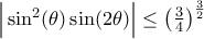 \Big|\sin^2 (\theta) \sin (2 \theta)\Big|\leq \left(\frac{3}{4}\right)^{\frac{3}{2}}