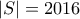 |S|=2016