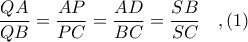 \displaystyle \frac{QA}{QB} = \frac{AP}{PC} = \frac{AD}{BC} = \frac{SB}{SC}\ \ \ ,(1)