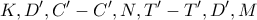 \displaystyle{ 
K,D',C' - C',N,T' - T',D',M 
}