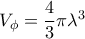 V_{\phi}=\dfrac{4}{3} \pi \lambda^3