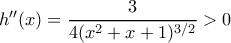 h''(x) = \dfrac {3}{4(x^2+x+1)^{3/2}} >0