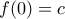 \displaystyle{f(0)=c}