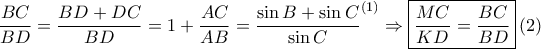 \displaystyle \frac{BC}{BD}=\frac{BD+DC}{BD}=1+\frac{AC}{AB}=\frac{\sin B+\sin C}{\sin C}^{\left ( 1 \right )}\Rightarrow \boxed{\frac{MC}{KD}=\frac{BC}{BD}}\left ( 2 \right ) \displaystyle \frac{BC}{BD}=\frac{BD+DC}{BD}=1+\frac{AC}{AB}=\frac{\sin B+\sin C}{\sin C}^{\left ( 1 \right )}\Rightarrow \boxed{\frac{MC}{KD}=\frac{BC}{BD}}\left ( 2 \right )