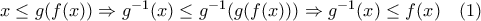 x\leq g(f(x)) \Rightarrow g^{-1}(x) \leq g^{-1}(g(f(x))) \Rightarrow g^{-1}(x) \leq f(x) \quad (1)