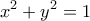 \displaystyle{x^2+y^2 = 1}