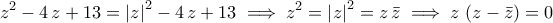 \displaystyle{z^2-4\,z+13=\left|z\right|^2-4\,z+13\implies z^2=\left|z\right|^2=z\,\bar{z}\implies z\,\left(z-\bar{z}\right)=0}