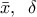 \bar{x},\,\,\,\delta