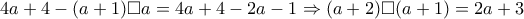 4a+4-(a+1)\Box a=4a+4-2a-1\Rightarrow (a+2)\Box (a+1)=2a+3