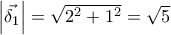 \left |\vec{\delta _{1}} \right |=\sqrt{2^{2}+1^{2}}=\sqrt{5}