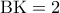 {\rm B}{\rm K} = 2