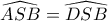 \widehat{ASB}=\widehat{DSB}
