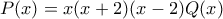 P(x)=x(x+2)(x-2)Q(x)
