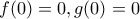 f(0)=0 , g(0)=0 f(0)=0 , g(0)=0