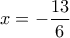 x=-\dfrac{13}{6}