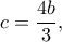 c=\dfrac{4b}{3},
