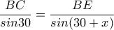 \displaystyle{\frac{BC}{sin30}=\frac{BE}{sin(30+x)}}