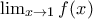\lim _{x\rightarrow 1}f(x)