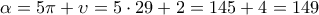 \displaystyle{\alpha =5 \pi + \upsilon=5 \cdot 29+2=145+4=149}