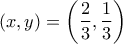 \displaystyle{(x,y)=\left(\frac{2}{3},\frac{1}{3}}\right)}