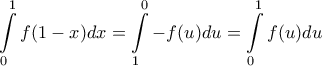 \displaystyle{\int\limits_0^1 {f(1 - x)dx}  = \int\limits_1^0 { - f(u)du = \int\limits_0^1 {f(u)du} } }